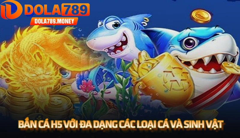 Bàn chơi bắn cá H5 với đa dạng các loại cá và sinh vật