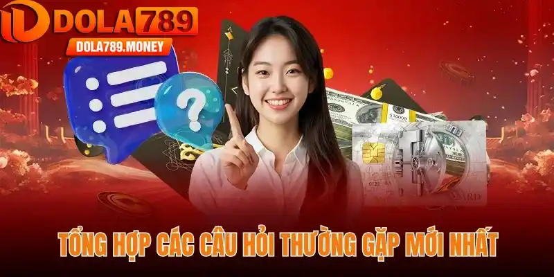 Tổng hợp các câu hỏi thường gặp mới nhất