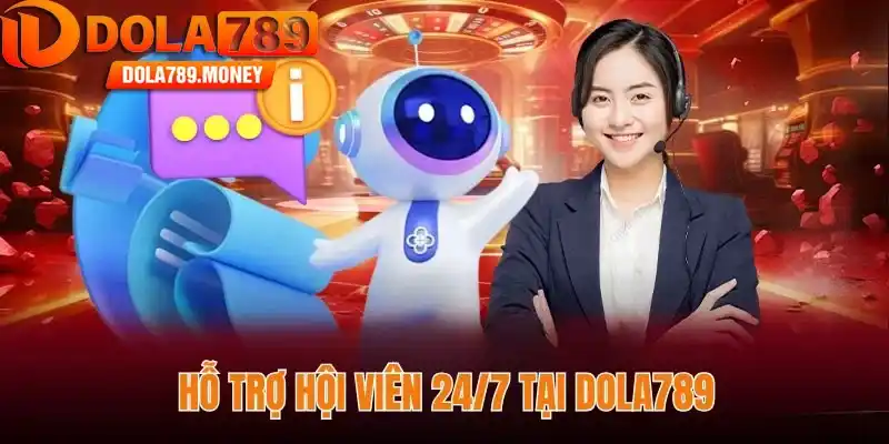Hỗ trợ hội viên 24/7 tại Dola789