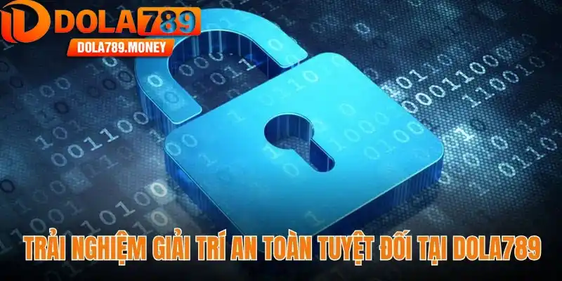 Trải nghiệm giải trí an toàn tuyệt đối tại Dola789