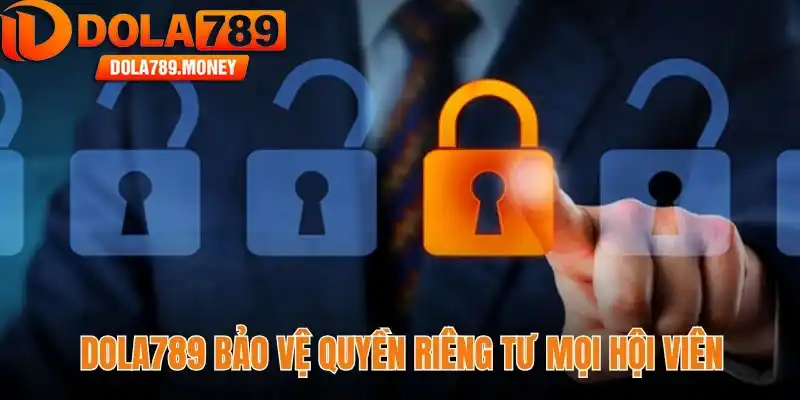 Chính sách bảo mật Dola789 bảo vệ mọi hội viên