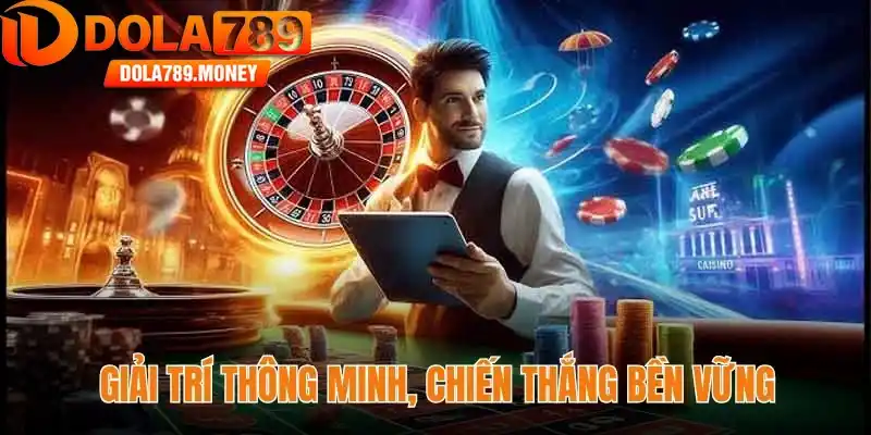 Giải trí thông minh, chiến thắng bền vững