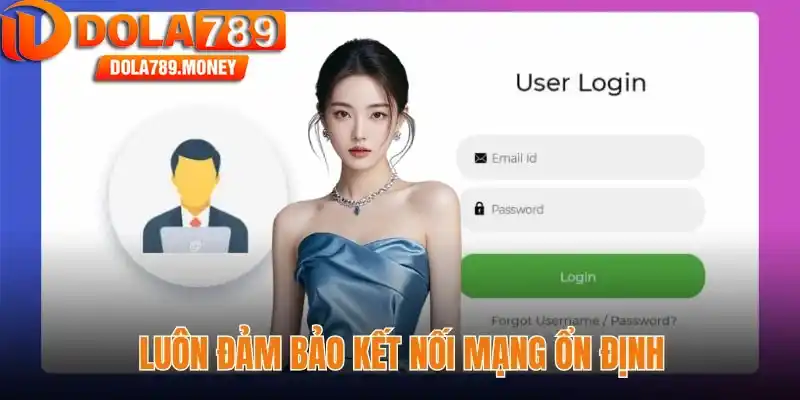 Luôn đảm bảo kết nối mạng ổn định