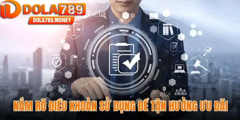Nắm rõ điều khoản sử dụng để tận hưởng ưu đãi