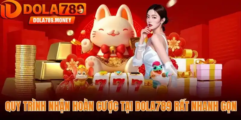 Quy trình nhận hoàn cược tại Dola789 rất nhanh gọn