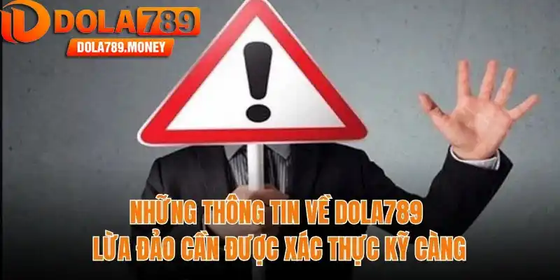 Những thông tin về Dola789 lừa đảo cần được xác thực kỹ càng