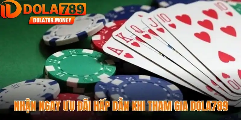 Nhận ngay ưu đãi hấp dẫn khi tham gia Dola789