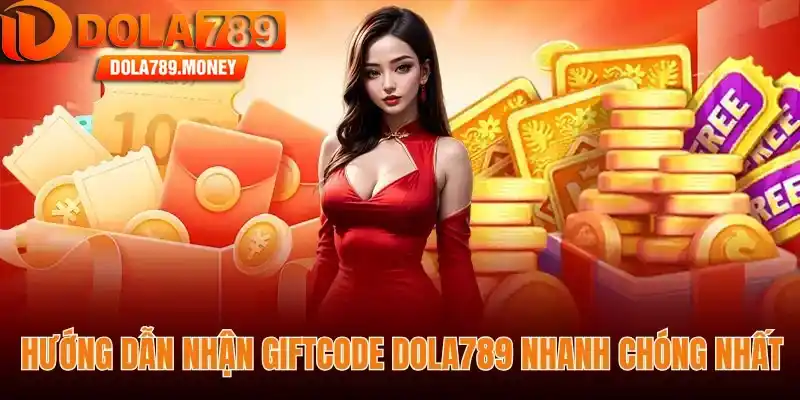 Hướng dẫn nhận Giftcode Dola789 nhanh chóng nhất