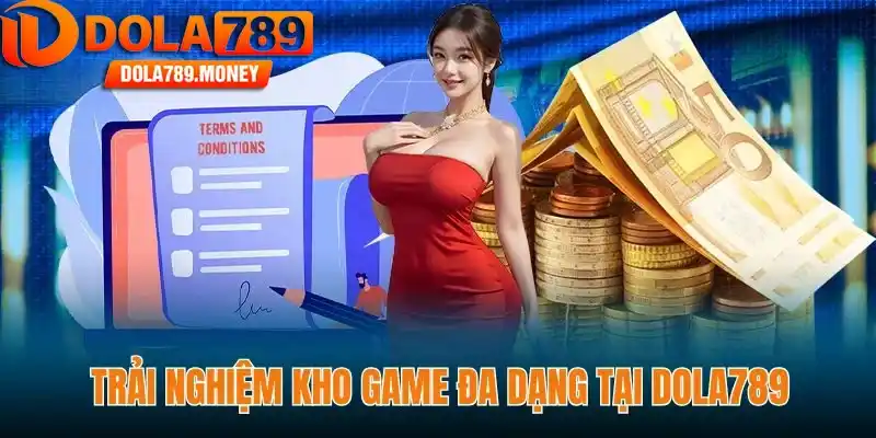 Trải nghiệm kho game đa dạng tại Dola789