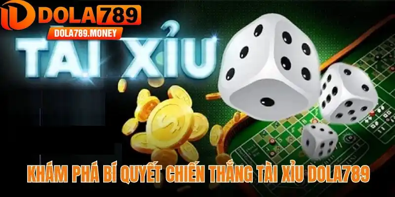 Khám phá bí quyết chiến thắng tài xỉu Dola789