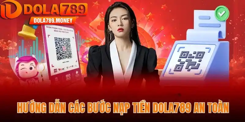 Hướng dẫn các bước nạp tiền Dola789 an toàn