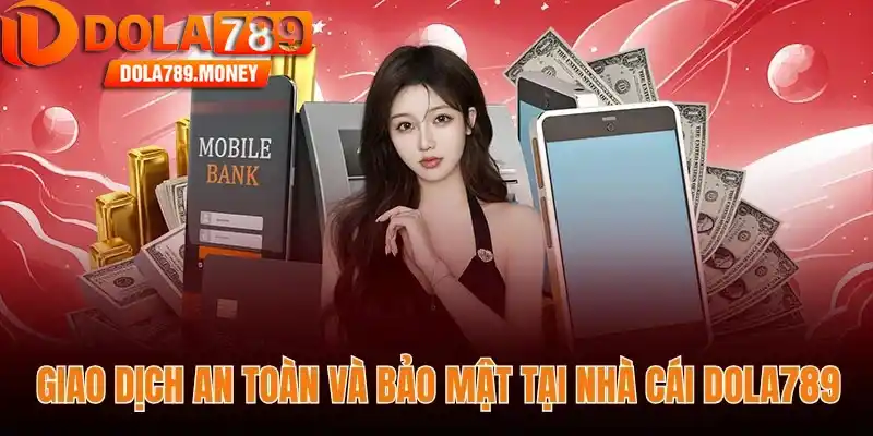 Giao dịch an toàn và bảo mật tại nhà cái Dola789