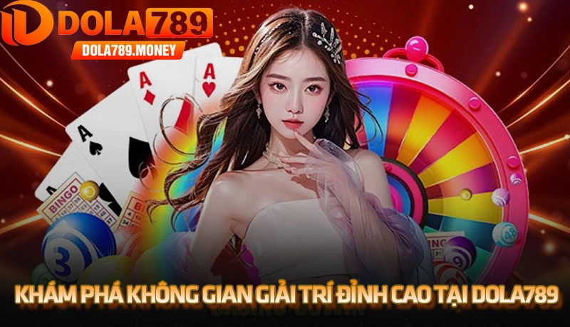 Khám phá không gian giải trí đỉnh cao tại Dola789