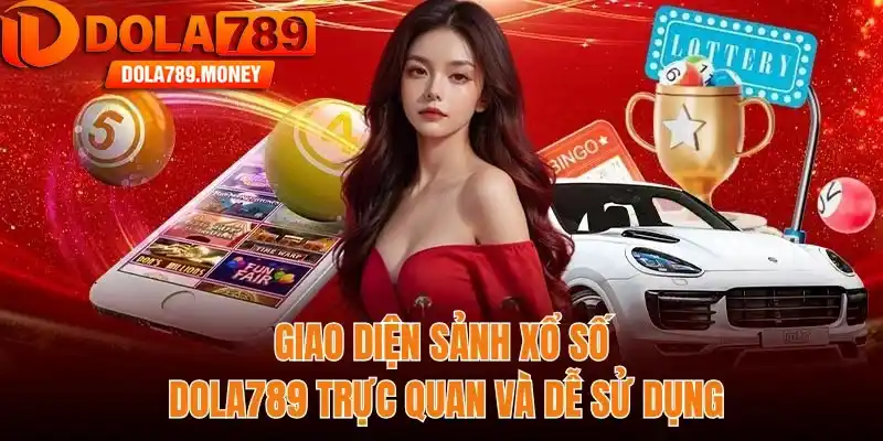 Giao diện sảnh xổ số Dola789 trực quan và dễ sử dụng